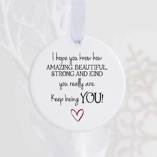 Keep Being You Ceramic Bauble